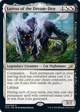 Lurrus of the Dream-Den
 Companion — Each permanent card in your starting deck has mana value 2 or less. (If this card is your chosen companion, you may put it into your hand from outside the game for {3} any time you could cast a sorcery.)
Lifelink
During each of your turns, you may cast one permanent spell with mana value 2 or less from your graveyard.